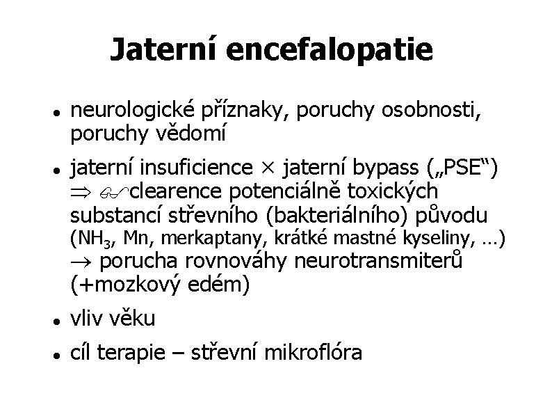 Jaterní encefalopatie neurologické příznaky, poruchy osobnosti, poruchy vědomí jaterní insuficience × jaterní bypass („PSE“)