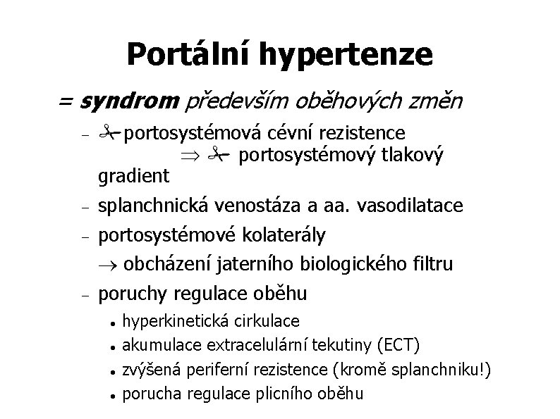 Portální hypertenze = syndrom především oběhových změn portosystémová cévní rezistence portosystémový tlakový gradient splanchnická Portální hypertenze = syndrom především oběhových změn portosystémová cévní rezistence portosystémový tlakový gradient splanchnická