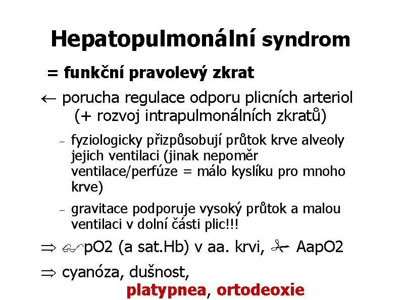 Hepatopulmonální syndrom = funkční pravolevý zkrat porucha regulace odporu plicních arteriol (+ rozvoj intrapulmonálních