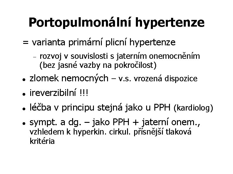 Portopulmonální hypertenze = varianta primární plicní hypertenze rozvoj v souvislosti s jaterním onemocněním (bez