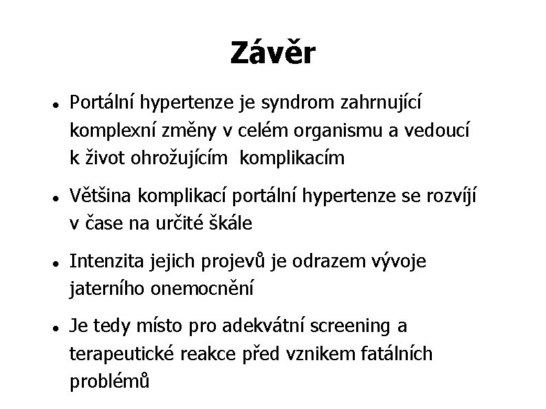 Závěr Portální hypertenze je syndrom zahrnující komplexní změny v celém organismu a vedoucí k