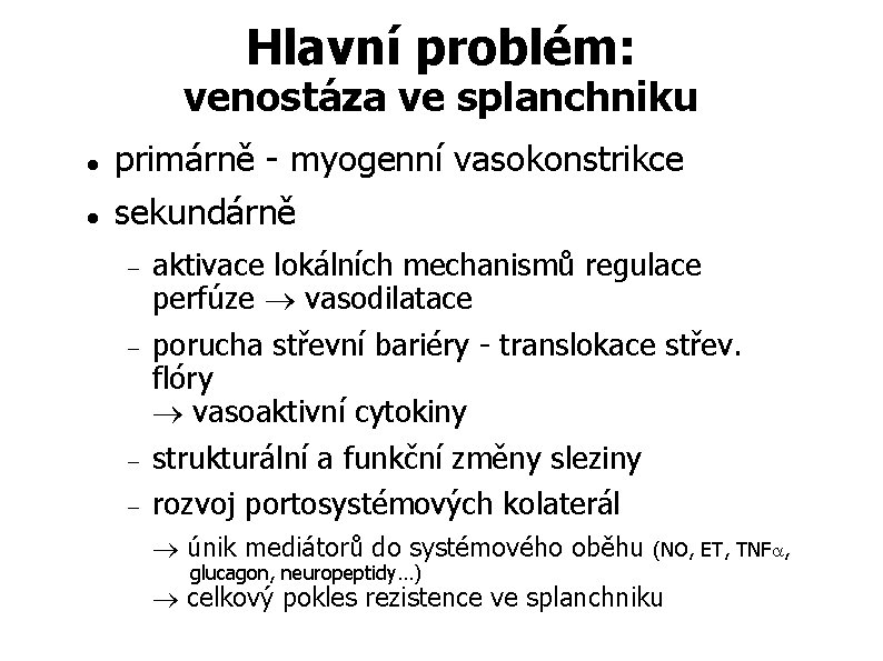 Hlavní problém: venostáza ve splanchniku primárně - myogenní vasokonstrikce sekundárně aktivace lokálních mechanismů regulace