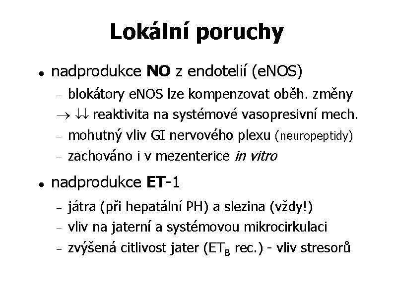 Lokální poruchy nadprodukce NO z endotelií (e. NOS) blokátory e. NOS lze kompenzovat oběh.