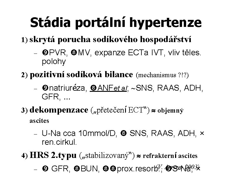 Stádia portální hypertenze 1) skrytá porucha sodíkového hospodářství PVR, MV, expanze ECTa IVT, vliv Stádia portální hypertenze 1) skrytá porucha sodíkového hospodářství PVR, MV, expanze ECTa IVT, vliv