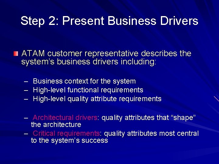 Step 2: Present Business Drivers ATAM customer representative describes the system’s business drivers including: Step 2: Present Business Drivers ATAM customer representative describes the system’s business drivers including: