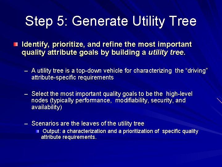Step 5: Generate Utility Tree Identify, prioritize, and refine the most important quality attribute Step 5: Generate Utility Tree Identify, prioritize, and refine the most important quality attribute