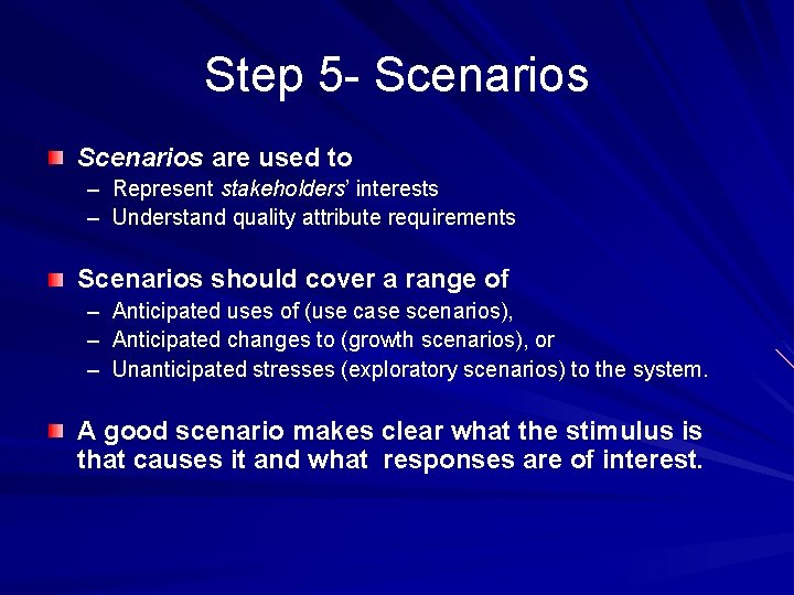 Step 5 - Scenarios are used to – Represent stakeholders’ interests – Understand quality Step 5 - Scenarios are used to – Represent stakeholders’ interests – Understand quality