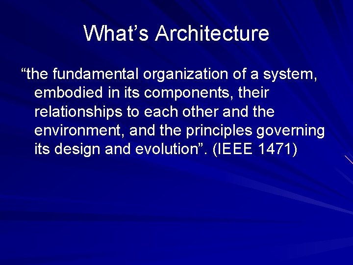 What’s Architecture “the fundamental organization of a system, embodied in its components, their relationships What’s Architecture “the fundamental organization of a system, embodied in its components, their relationships