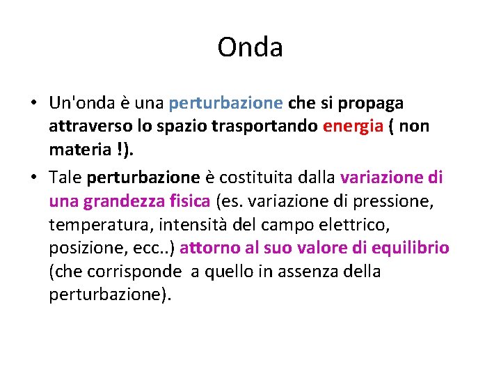 Onda • Un'onda è una perturbazione che si propaga attraverso lo spazio trasportando energia