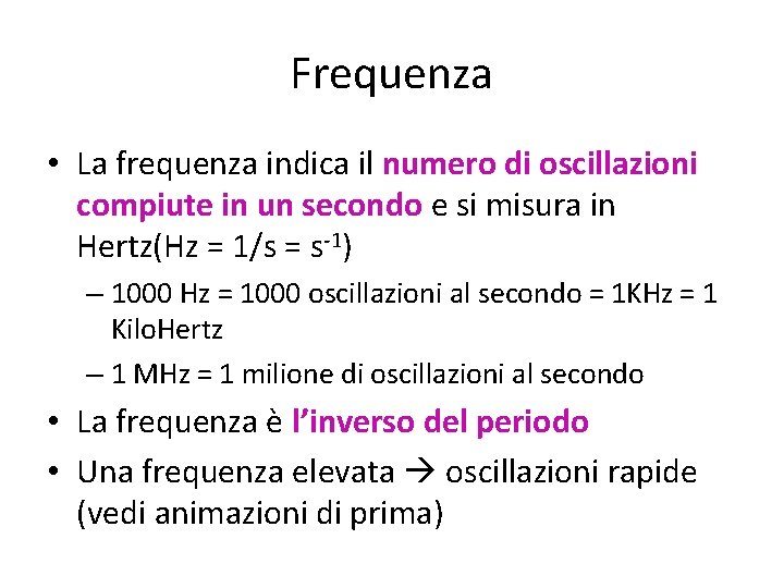 Frequenza • La frequenza indica il numero di oscillazioni compiute in un secondo e