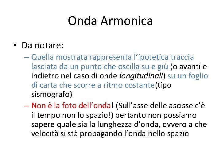 Onda Armonica • Da notare: – Quella mostrata rappresenta l’ipotetica traccia lasciata da un