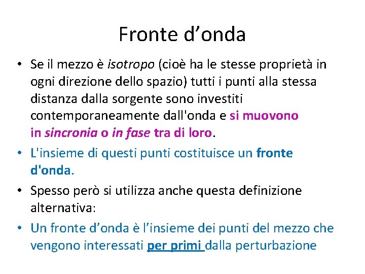 Fronte d’onda • Se il mezzo è isotropo (cioè ha le stesse proprietà in