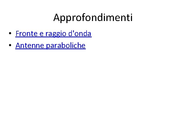 Approfondimenti • Fronte e raggio d'onda • Antenne paraboliche 