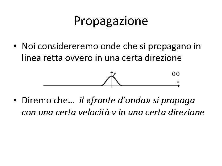 Propagazione • Noi considereremo onde che si propagano in linea retta ovvero in una