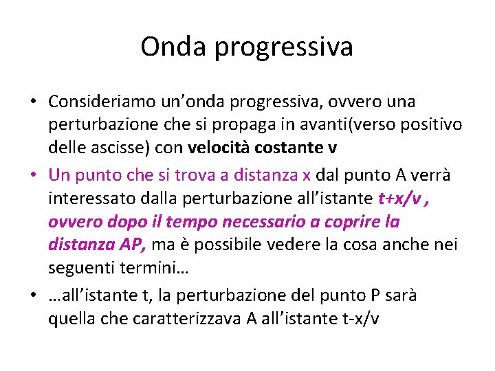 Onda progressiva • Consideriamo un’onda progressiva, ovvero una perturbazione che si propaga in avanti(verso