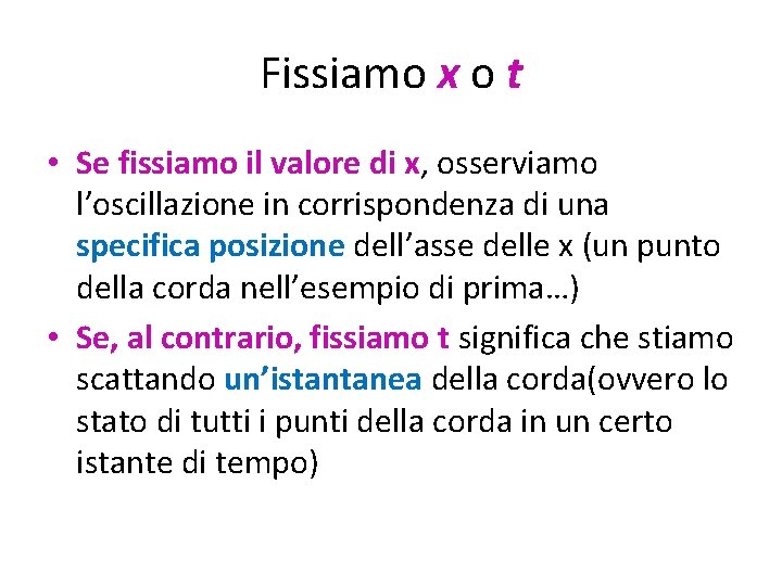 Fissiamo x o t • Se fissiamo il valore di x, osserviamo l’oscillazione in