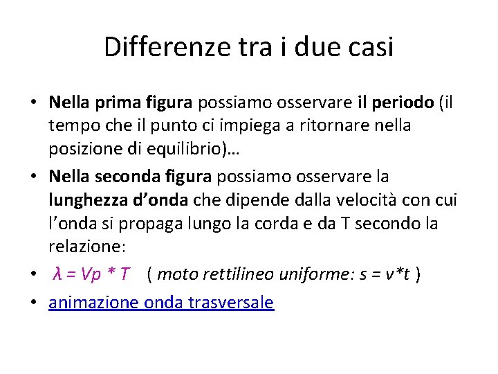 Differenze tra i due casi • Nella prima figura possiamo osservare il periodo (il
