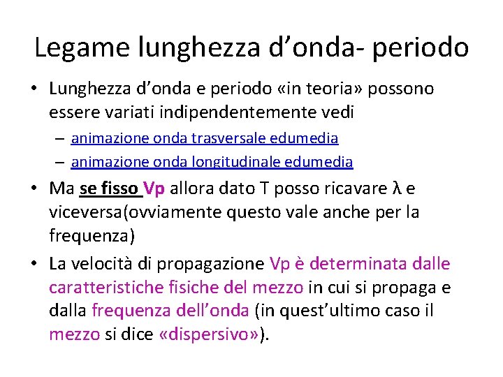 Legame lunghezza d’onda- periodo • Lunghezza d’onda e periodo «in teoria» possono essere variati