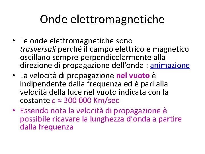 Onde elettromagnetiche • Le onde elettromagnetiche sono trasversali perché il campo elettrico e magnetico