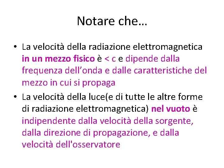 Notare che… • La velocità della radiazione elettromagnetica in un mezzo fisico è <