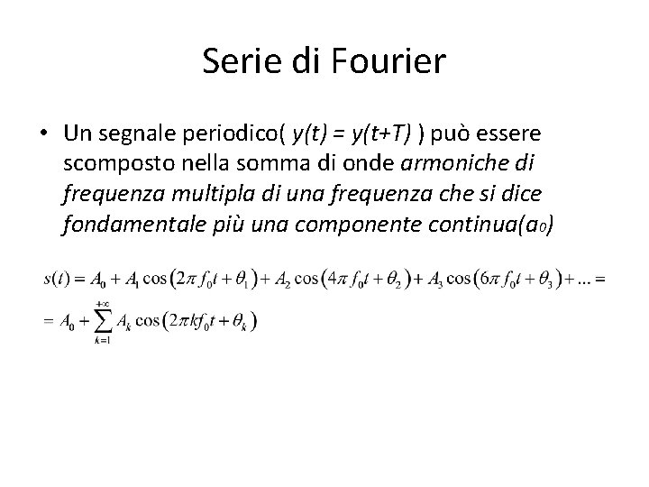 Serie di Fourier • Un segnale periodico( y(t) = y(t+T) ) può essere scomposto