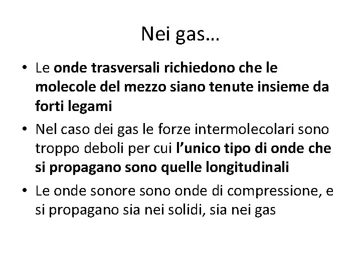 Nei gas… • Le onde trasversali richiedono che le molecole del mezzo siano tenute