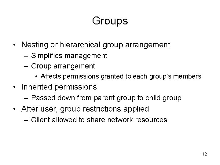 Groups • Nesting or hierarchical group arrangement – Simplifies management – Group arrangement •
