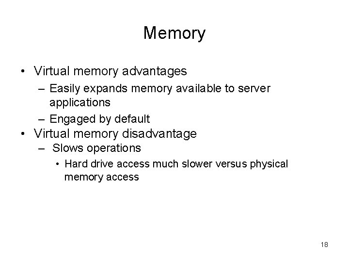 Memory • Virtual memory advantages – Easily expands memory available to server applications –
