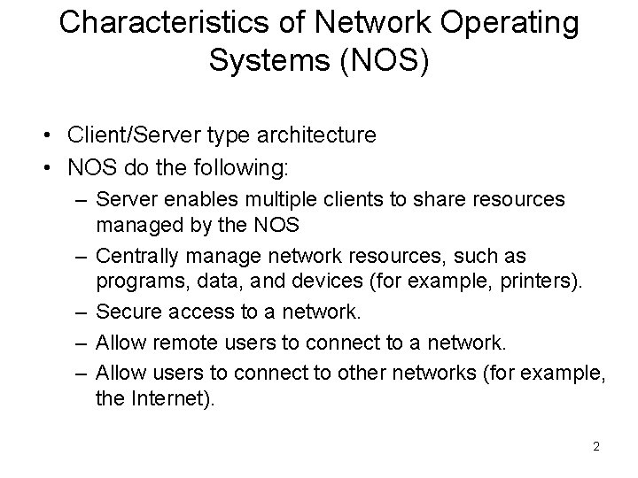 Characteristics of Network Operating Systems (NOS) • Client/Server type architecture • NOS do the