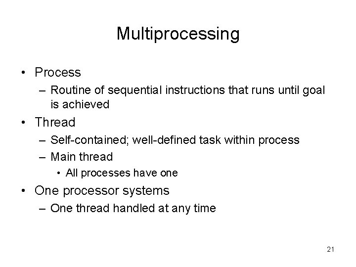 Multiprocessing • Process – Routine of sequential instructions that runs until goal is achieved