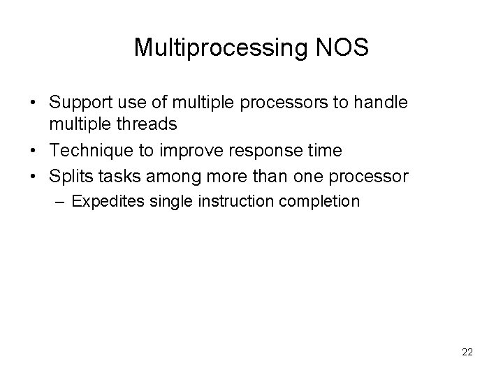 Multiprocessing NOS • Support use of multiple processors to handle multiple threads • Technique