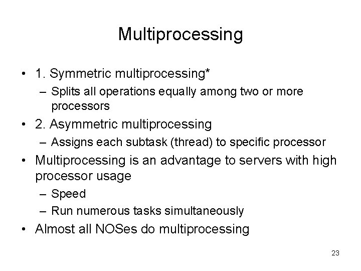 Multiprocessing • 1. Symmetric multiprocessing* – Splits all operations equally among two or more