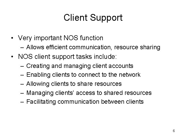Client Support • Very important NOS function – Allows efficient communication, resource sharing •