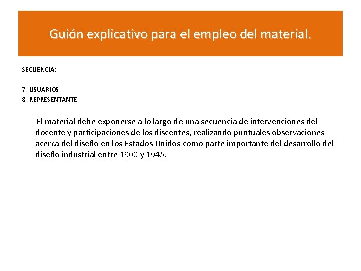 Guión explicativo para el empleo del material. SECUENCIA: 7. -USUARIOS 8. -REPRESENTANTE El material Guión explicativo para el empleo del material. SECUENCIA: 7. -USUARIOS 8. -REPRESENTANTE El material