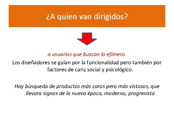 ¿A quien van dirigidos? a usuarios que buscan lo efímero. Los diseñadores se guían ¿A quien van dirigidos? a usuarios que buscan lo efímero. Los diseñadores se guían