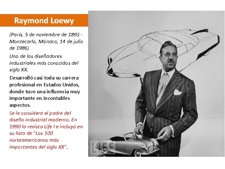 Raymond Loewy (París, 5 de noviembre de 1893 Montecarlo, Mónaco, 14 de julio de Raymond Loewy (París, 5 de noviembre de 1893 Montecarlo, Mónaco, 14 de julio de