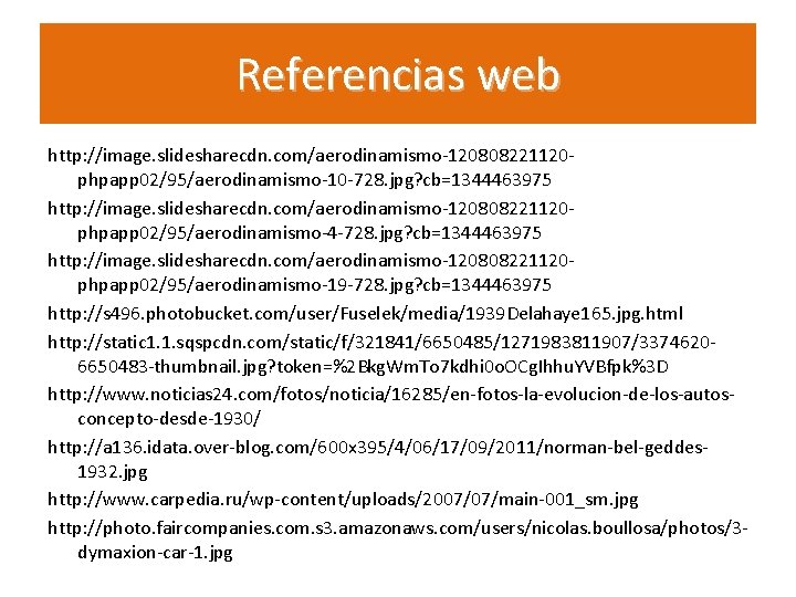 Referencias web http: //image. slidesharecdn. com/aerodinamismo-120808221120 phpapp 02/95/aerodinamismo-10 -728. jpg? cb=1344463975 http: //image. slidesharecdn. Referencias web http: //image. slidesharecdn. com/aerodinamismo-120808221120 phpapp 02/95/aerodinamismo-10 -728. jpg? cb=1344463975 http: //image. slidesharecdn.