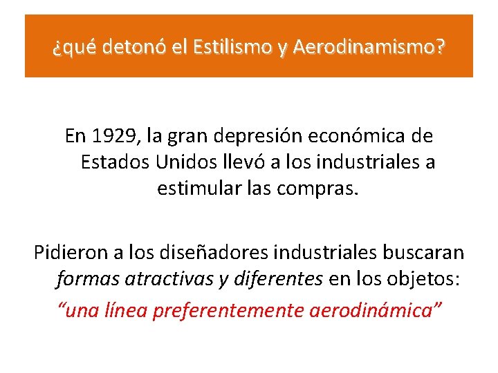 ¿qué detonó el Estilismo y Aerodinamismo? En 1929, la gran depresión económica de Estados ¿qué detonó el Estilismo y Aerodinamismo? En 1929, la gran depresión económica de Estados