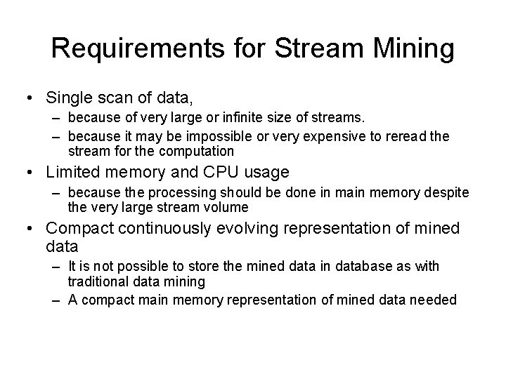 Requirements for Stream Mining • Single scan of data, – because of very large