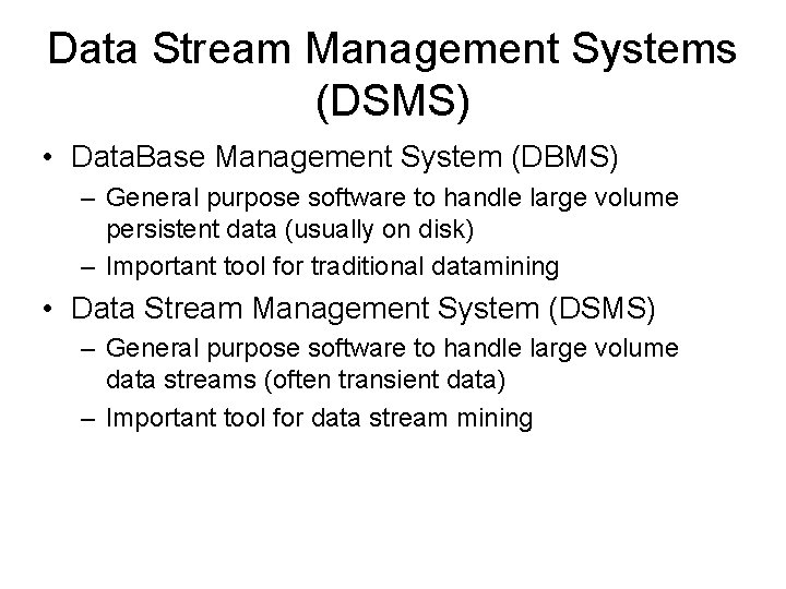 Data Stream Management Systems (DSMS) • Data. Base Management System (DBMS) – General purpose