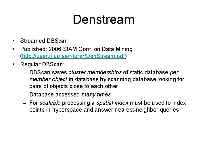 Denstream • Streamed DBScan • Published: 2006 SIAM Conf. on Data Mining (http: //user.