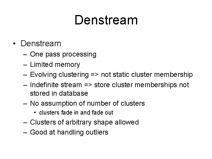 Denstream • Denstream – – One pass processing Limited memory Evolving clustering => not