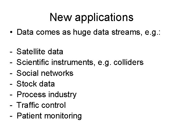 New applications • Data comes as huge data streams, e. g. : - Satellite