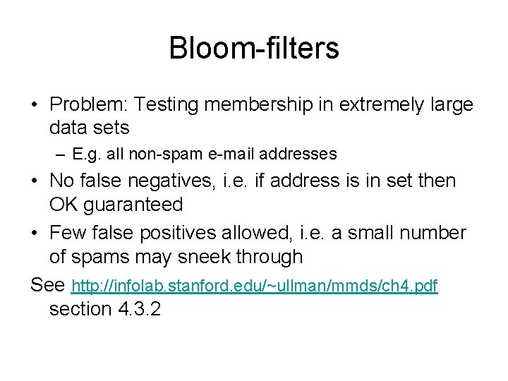 Bloom-filters • Problem: Testing membership in extremely large data sets – E. g. all