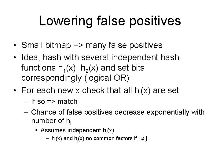 Lowering false positives • Small bitmap => many false positives • Idea, hash with