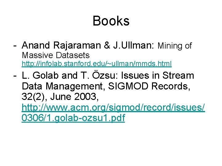 Books - Anand Rajaraman & J. Ullman: Mining of Massive Datasets http: //infolab. stanford.
