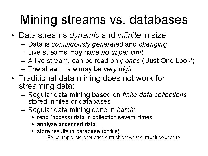 Mining streams vs. databases • Data streams dynamic and infinite in size – –