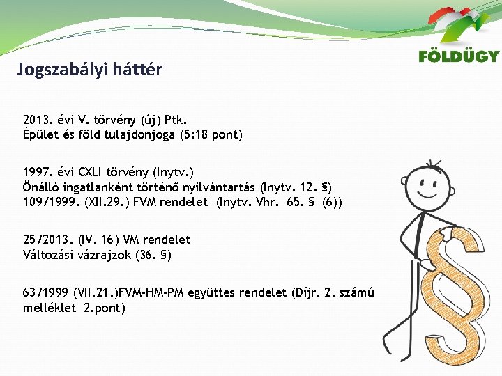 Jogszabályi háttér 2013. évi V. törvény (új) Ptk. Épület és föld tulajdonjoga (5: 18