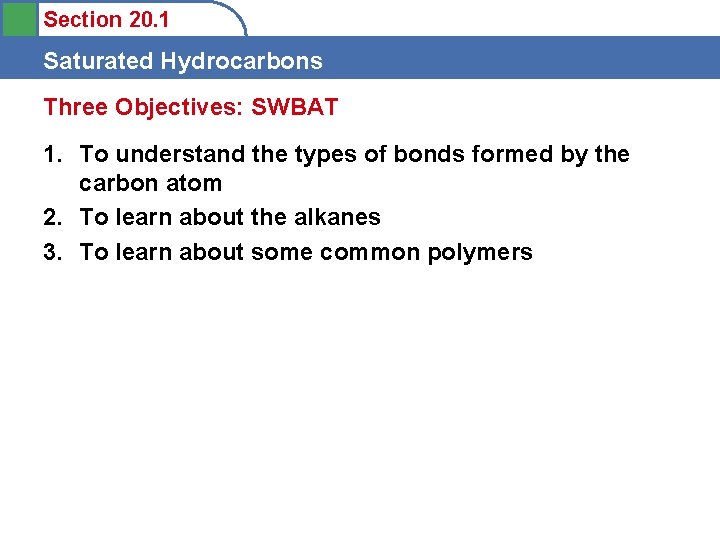 Section 20. 1 Saturated Hydrocarbons Three Objectives: SWBAT 1. To understand the types of