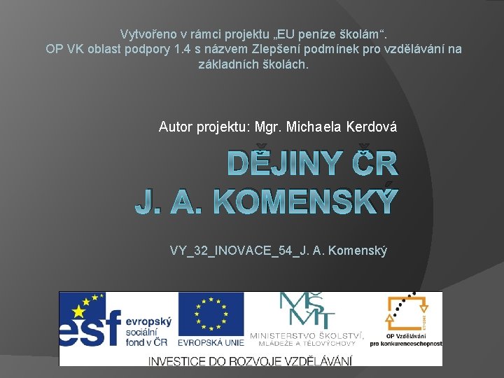 Vytvořeno v rámci projektu „EU peníze školám“. OP VK oblast podpory 1. 4 s